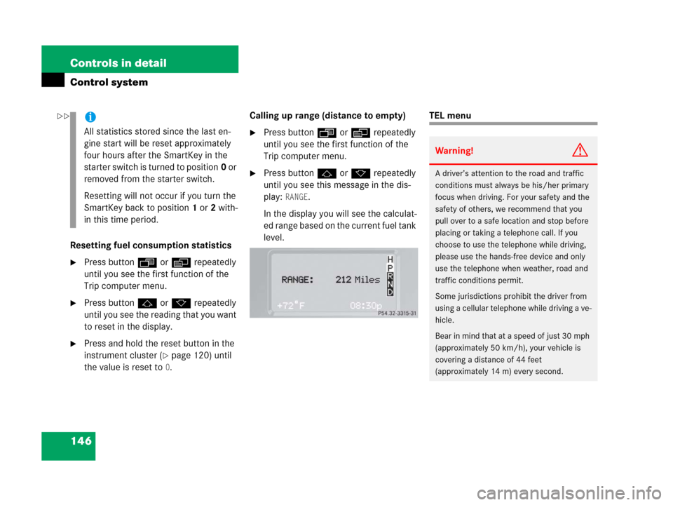 MERCEDES-BENZ G500 2006 W463 Owners Manual 146 Controls in detail
Control system
Resetting fuel consumption statistics
Press buttonÿ orè repeatedly
until you see the first function of the
Trip computer menu.
Press buttonj ork repeatedly MERCEDES-BENZ G500 2006 W463 Owners Manual 146 Controls in detail
Control system
Resetting fuel consumption statistics
Press buttonÿ orè repeatedly
until you see the first function of the
Trip computer menu.
Press buttonj ork repeatedly