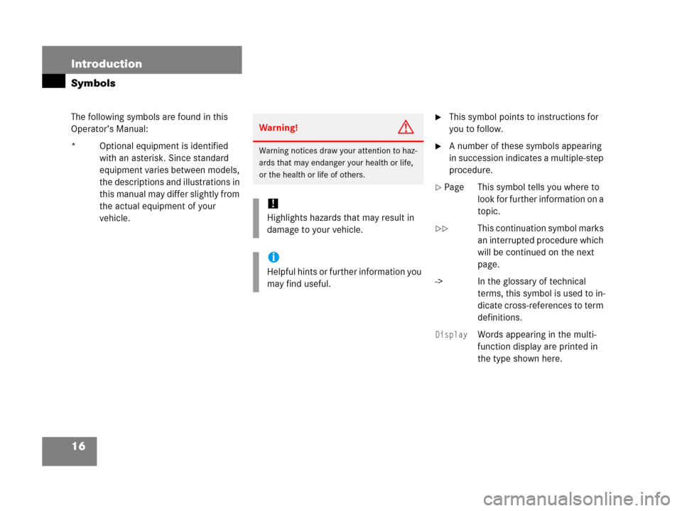 MERCEDES-BENZ G500 2006 W463 Owners Manual 16 Introduction
Symbols
The following symbols are found in this
Operator’s Manual:
* Optional equipment is identified
with an asterisk. Since standard
equipment varies between models,
the descri MERCEDES-BENZ G500 2006 W463 Owners Manual 16 Introduction
Symbols
The following symbols are found in this
Operator’s Manual:
* Optional equipment is identified
with an asterisk. Since standard
equipment varies between models,
the descri