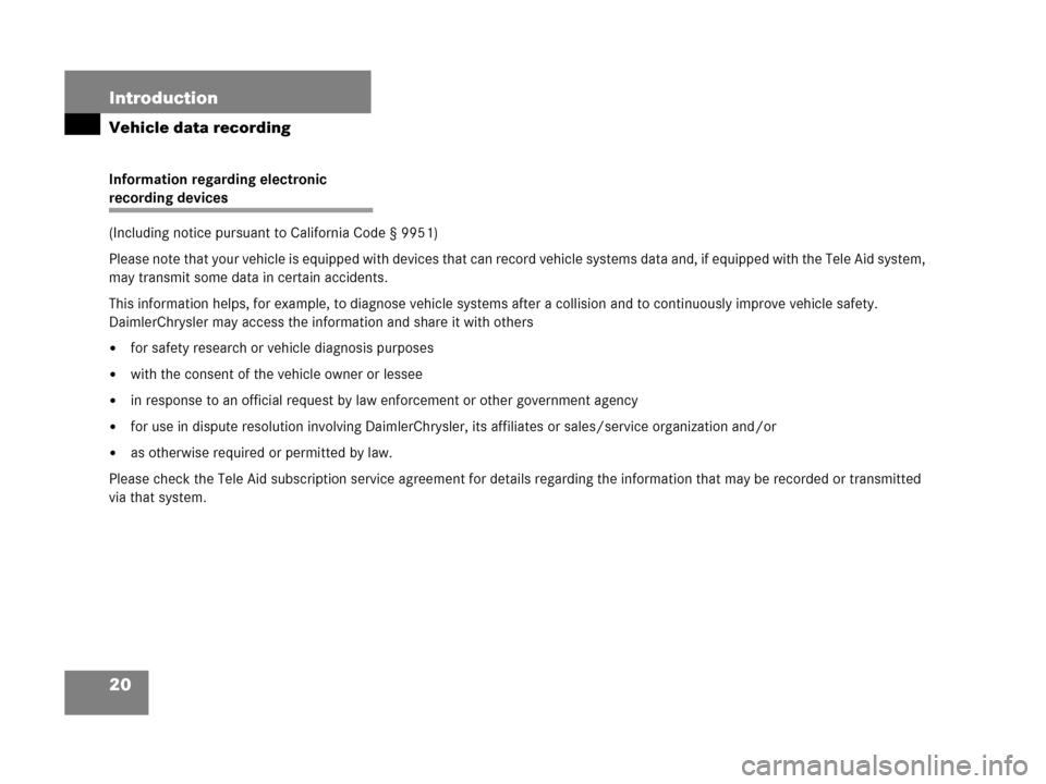 MERCEDES-BENZ G500 2006 W463 Owners Manual 20 Introduction
Vehicle data recording
Information regarding electronic
recording devices
(Including notice pursuant to California Code § 9951)
Please note that your vehicle is equipped with devices MERCEDES-BENZ G500 2006 W463 Owners Manual 20 Introduction
Vehicle data recording
Information regarding electronic
recording devices
(Including notice pursuant to California Code § 9951)
Please note that your vehicle is equipped with devices
