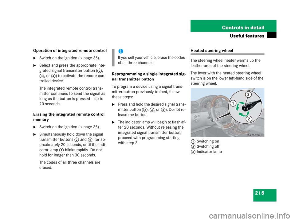 MERCEDES-BENZ G500 2006 W463 Owners Manual 215 Controls in detail
Useful features
Operation of integrated remote control
Switch on the ignition (page 35).
Select and press the appropriate inte-
grated signal transmitter button (2,
3, or4) MERCEDES-BENZ G500 2006 W463 Owners Manual 215 Controls in detail
Useful features
Operation of integrated remote control
Switch on the ignition (page 35).
Select and press the appropriate inte-
grated signal transmitter button (2,
3, or4)
