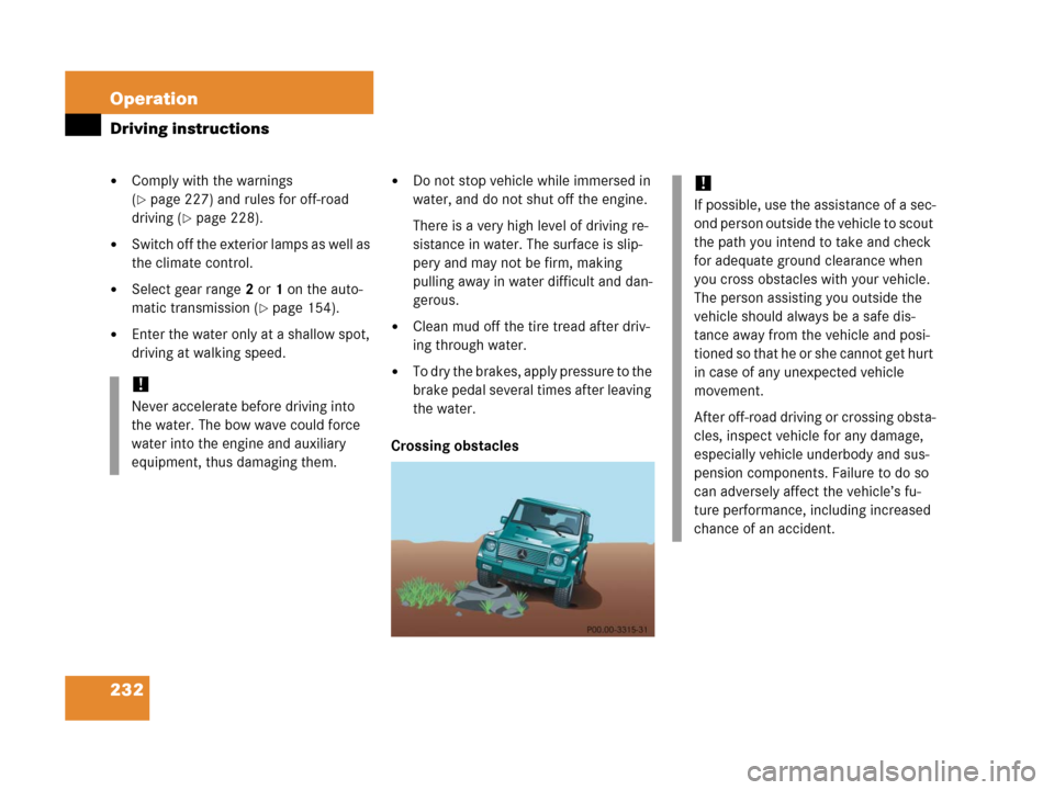 MERCEDES-BENZ G500 2006 W463 Owners Manual 232 Operation
Driving instructions
Comply with the warnings
(
page 227) and rules for off-road
driving (
page 228).
Switch off the exterior lamps as well as
the climate control.
Select gear ra MERCEDES-BENZ G500 2006 W463 Owners Manual 232 Operation
Driving instructions
Comply with the warnings
(
page 227) and rules for off-road
driving (
page 228).
Switch off the exterior lamps as well as
the climate control.
Select gear ra