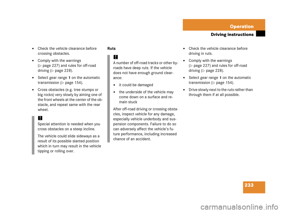 MERCEDES-BENZ G500 2006 W463 Owners Manual 233 Operation
Driving instructions
Check the vehicle clearance before
crossing obstacles.
Comply with the warnings
(
page 227) and rules for off-road
driving (
page 228).
Select gear range1 on MERCEDES-BENZ G500 2006 W463 Owners Manual 233 Operation
Driving instructions
Check the vehicle clearance before
crossing obstacles.
Comply with the warnings
(
page 227) and rules for off-road
driving (
page 228).
Select gear range1 on