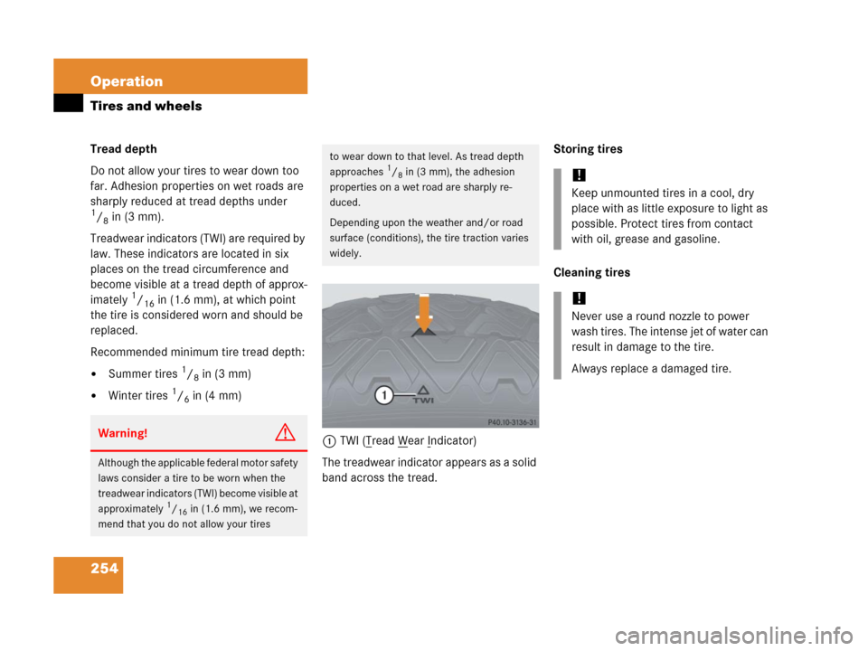 MERCEDES-BENZ G500 2006 W463 Owners Manual 254 Operation
Tires and wheels
Tread depth
Do not allow your tires to wear down too
far. Adhesion properties on wet roads are
sharply reduced at tread depths under
1/8in (3 mm).
Treadwear indicato MERCEDES-BENZ G500 2006 W463 Owners Manual 254 Operation
Tires and wheels
Tread depth
Do not allow your tires to wear down too
far. Adhesion properties on wet roads are
sharply reduced at tread depths under
1/8in (3 mm).
Treadwear indicato