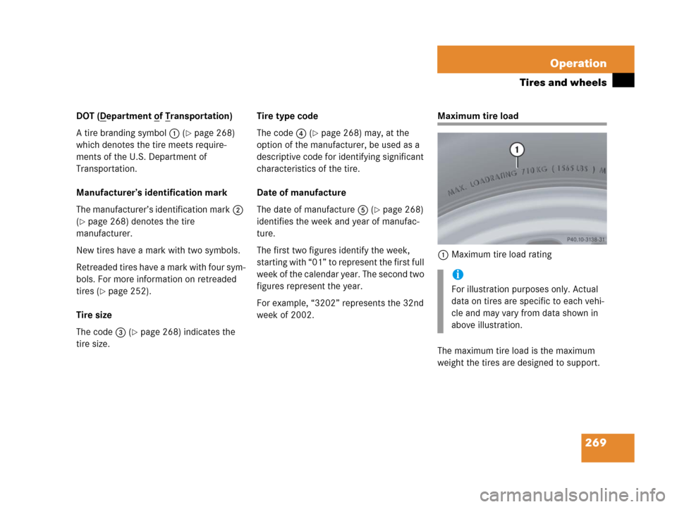 MERCEDES-BENZ G500 2006 W463 Owners Manual 269 Operation
Tires and wheels
DOT (Department of Transportation)
A tire branding symbol1 (
page 268)
which denotes the tire meets require-
ments of the U.S. Department of
Transportation.
Manufact MERCEDES-BENZ G500 2006 W463 Owners Manual 269 Operation
Tires and wheels
DOT (Department of Transportation)
A tire branding symbol1 (
page 268)
which denotes the tire meets require-
ments of the U.S. Department of
Transportation.
Manufact