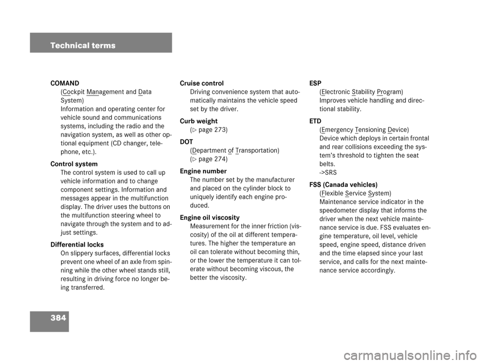 MERCEDES-BENZ G500 2006 W463 Owners Manual 384 Technical terms
COMAND
(C
ockpit Management and Data
System)
Information and operating center for
vehicle sound and communications
systems, including the radio and the
navigation system, as we MERCEDES-BENZ G500 2006 W463 Owners Manual 384 Technical terms
COMAND
(C
ockpit Management and Data
System)
Information and operating center for
vehicle sound and communications
systems, including the radio and the
navigation system, as we
