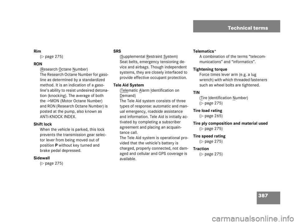 MERCEDES-BENZ G500 2006 W463 Owners Manual 387 Technical terms
Rim
(
page 275)
RON
(R
esearch Octane Number)
The Research Octane Number for gaso-
line as determined by a standardized
method. It is an indication of a gaso-
line’s ability to MERCEDES-BENZ G500 2006 W463 Owners Manual 387 Technical terms
Rim
(
page 275)
RON
(R
esearch Octane Number)
The Research Octane Number for gaso-
line as determined by a standardized
method. It is an indication of a gaso-
line’s ability to