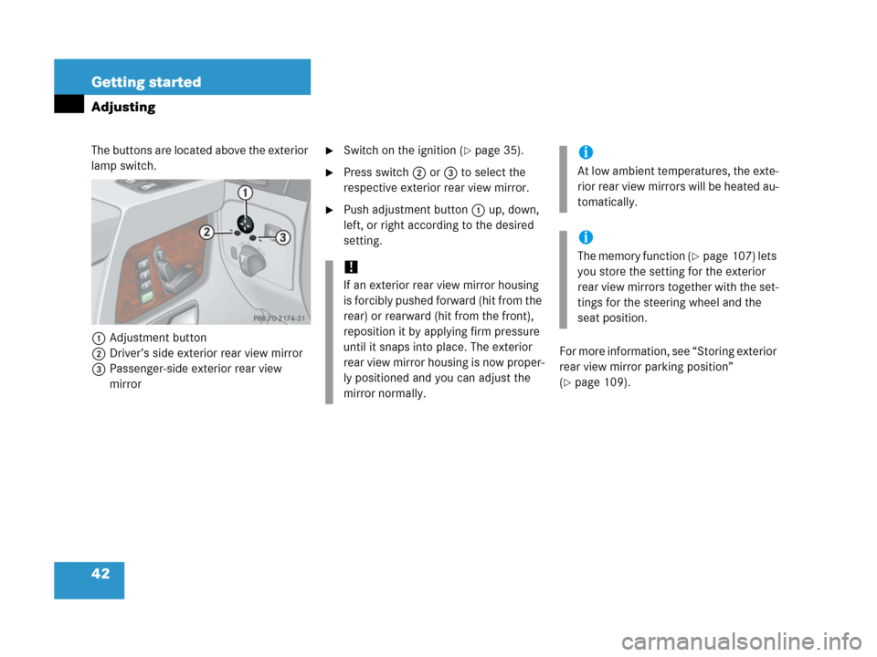 MERCEDES-BENZ G55AMG 2006 W463 Owners Manual 42 Getting started
Adjusting
The buttons are located above the exterior 
lamp switch.
1Adjustment button
2Driver’s side exterior rear view mirror
3Passenger-side exterior rear view 
mirrorSwitch on