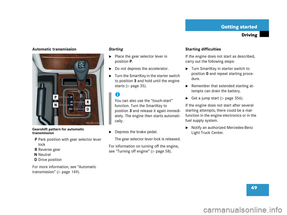 MERCEDES-BENZ G500 2006 W463 Owners Manual 49 Getting started
Driving
Automatic transmission
Gearshift pattern for automatic
transmission
PPark position with gear selector lever
lock
RReverse gear
NNeutral
DDrive position
For more informatio MERCEDES-BENZ G500 2006 W463 Owners Manual 49 Getting started
Driving
Automatic transmission
Gearshift pattern for automatic
transmission
PPark position with gear selector lever
lock
RReverse gear
NNeutral
DDrive position
For more informatio