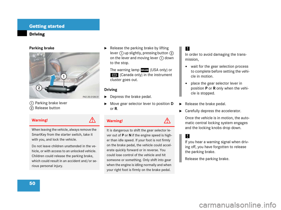MERCEDES-BENZ G500 2006 W463 Owners Manual 50 Getting started
Driving
Parking brake
1Parking brake lever
2Release buttonRelease the parking brake by lifting
lever1 up slightly, pressing button2
on the lever and moving lever1 down
to the s MERCEDES-BENZ G500 2006 W463 Owners Manual 50 Getting started
Driving
Parking brake
1Parking brake lever
2Release buttonRelease the parking brake by lifting
lever1 up slightly, pressing button2
on the lever and moving lever1 down
to the s