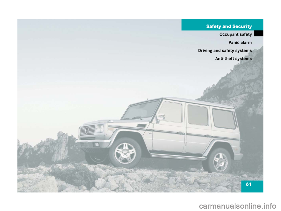 MERCEDES-BENZ G500 2006 W463 Owners Manual 61 Safety and Security
Occupant safety
Panic alarm
Driving and safety systems
Anti-theft systems 