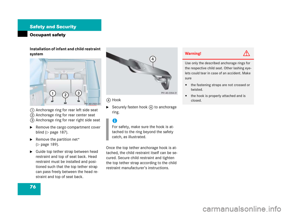 MERCEDES-BENZ G500 2006 W463 Owners Manual 76 Safety and Security
Occupant safety
Installation of infant and child restraint
system
1Anchorage ring for rear left side seat
2Anchorage ring for rear center seat
3Anchorage ring for rear right si MERCEDES-BENZ G500 2006 W463 Owners Manual 76 Safety and Security
Occupant safety
Installation of infant and child restraint
system
1Anchorage ring for rear left side seat
2Anchorage ring for rear center seat
3Anchorage ring for rear right si