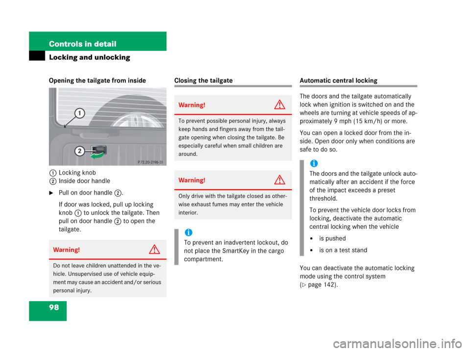 MERCEDES-BENZ G500 2006 W463 Owners Manual 98 Controls in detail
Locking and unlocking
Opening the tailgate from inside
1Locking knob
2Inside door handle
Pull on door handle2.
If door was locked, pull up locking
knob1 to unlock the tailgate. MERCEDES-BENZ G500 2006 W463 Owners Manual 98 Controls in detail
Locking and unlocking
Opening the tailgate from inside
1Locking knob
2Inside door handle
Pull on door handle2.
If door was locked, pull up locking
knob1 to unlock the tailgate.
