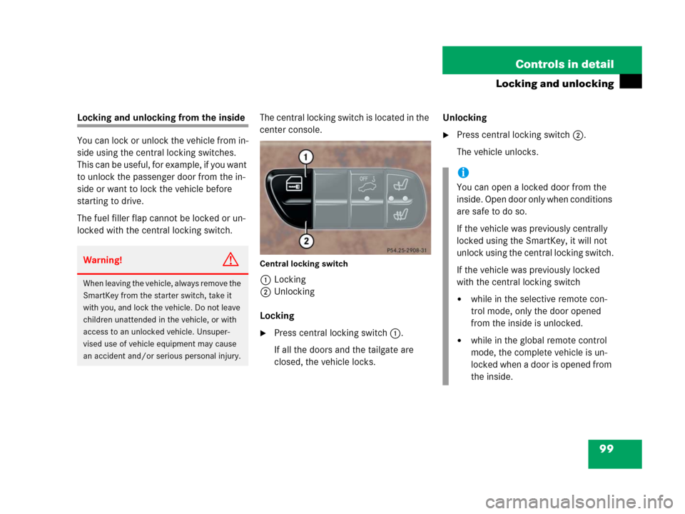MERCEDES-BENZ G500 2006 W463 Owners Manual 99 Controls in detail
Locking and unlocking
Locking and unlocking from the inside
You can lock or unlock the vehicle from in-
side using the central locking switches.
This can be useful, for example, MERCEDES-BENZ G500 2006 W463 Owners Manual 99 Controls in detail
Locking and unlocking
Locking and unlocking from the inside
You can lock or unlock the vehicle from in-
side using the central locking switches.
This can be useful, for example,