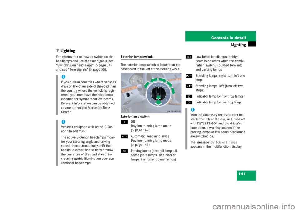 MERCEDES-BENZ E320CDI 2006 W211 Owners Manual 141 Controls in detail
Lighting
Lighting
For information on how to switch on the 
headlamps and use the turn signals, see 
“Switching on headlamps” (
page 54) 
and see “Turn signals” (
page