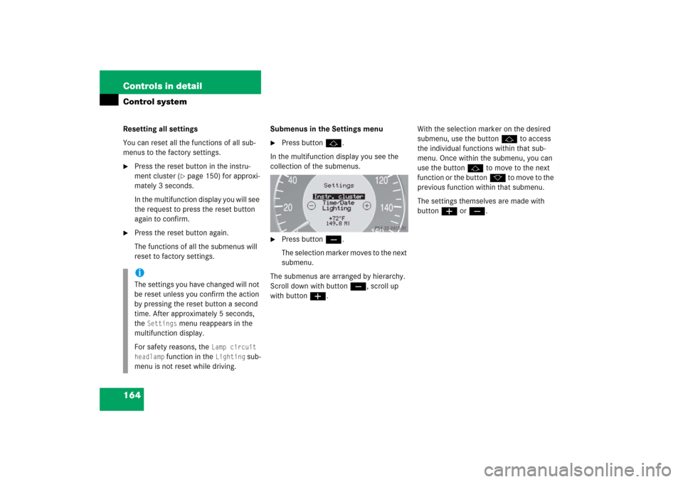 MERCEDES-BENZ E320CDI 2006 W211 Owners Manual 164 Controls in detailControl systemResetting all settings
You can reset all the functions of all sub-
menus to the factory settings.
Press the reset button in the instru-
ment cluster (
page 150) f