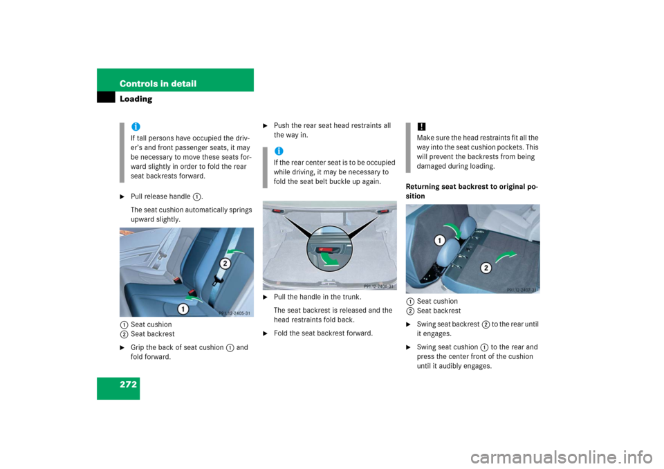 MERCEDES-BENZ E320CDI 2006 W211 Owners Manual 272 Controls in detailLoading
Pull release handle1.
The seat cushion automatically springs
upward slightly.
1Seat cushion
2Seat backrest
Grip the back of seat cushion1 and
fold forward.
Push th MERCEDES-BENZ E320CDI 2006 W211 Owners Manual 272 Controls in detailLoading
Pull release handle1.
The seat cushion automatically springs
upward slightly.
1Seat cushion
2Seat backrest
Grip the back of seat cushion1 and
fold forward.
Push th