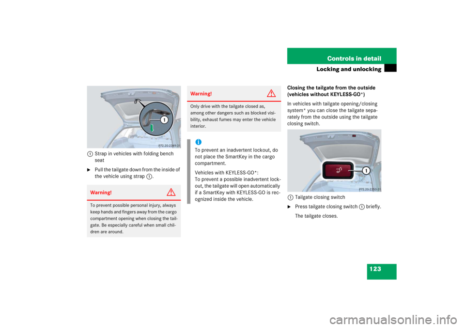 MERCEDES-BENZ E WAGON 2006 S211 Owners Manual 123 Controls in detail
Locking and unlocking
1Strap in vehicles with folding bench
seat
Pull the tailgate down from the inside of
the vehicle using strap1.Closing the tailgate from the outside
(ve MERCEDES-BENZ E WAGON 2006 S211 Owners Manual 123 Controls in detail
Locking and unlocking
1Strap in vehicles with folding bench
seat
Pull the tailgate down from the inside of
the vehicle using strap1.Closing the tailgate from the outside
(ve