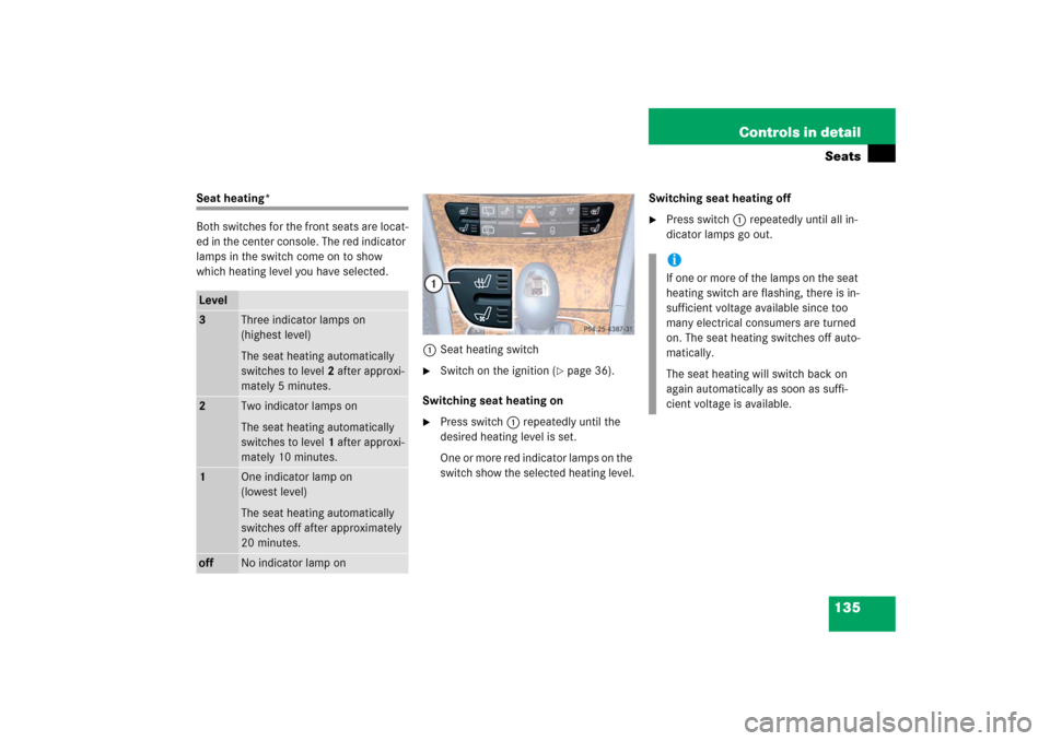 MERCEDES-BENZ E WAGON 2006 S211 Owners Manual 135 Controls in detailSeats
Seat heating*
Both switches for the front seats are locat-
ed in the center console. The red indicator
lamps in the switch come on to show
which heating level you have se MERCEDES-BENZ E WAGON 2006 S211 Owners Manual 135 Controls in detailSeats
Seat heating*
Both switches for the front seats are locat-
ed in the center console. The red indicator
lamps in the switch come on to show
which heating level you have se