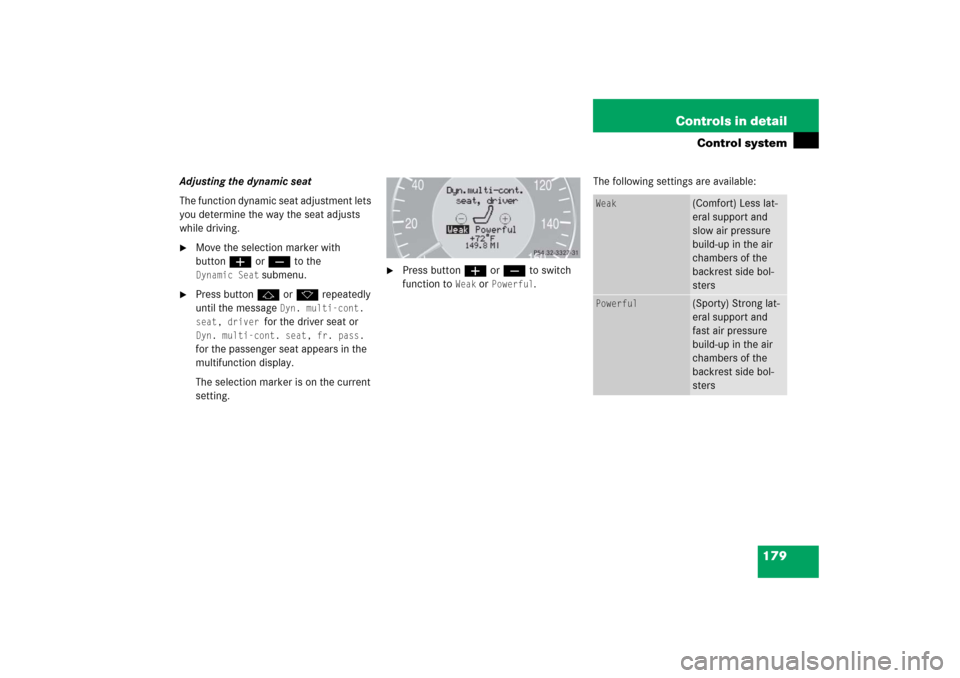 MERCEDES-BENZ E WAGON 2006 S211 Owners Manual 179 Controls in detail
Control system
Adjusting the dynamic seat
The function dynamic seat adjustment lets 
you determine the way the seat adjusts 
while driving.
Move the selection marker with 
butt