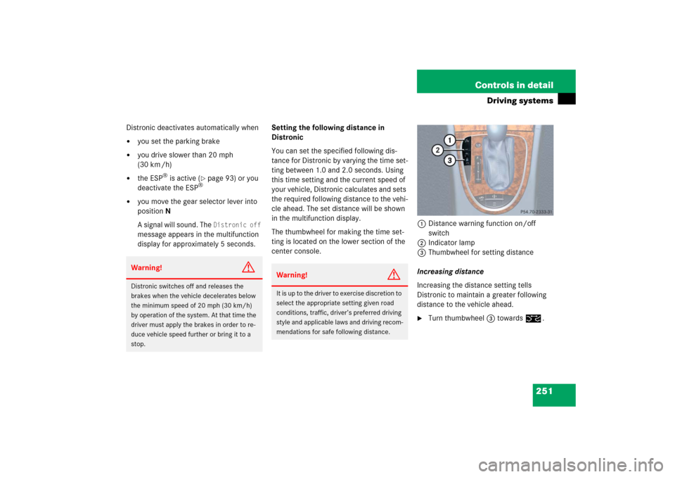 MERCEDES-BENZ E WAGON 2006 S211 Owners Manual 251 Controls in detail
Driving systems
Distronic deactivates automatically when
you set the parking brake
you drive slower than 20 mph
(30 km /h)
the ESP
® is active (
page 93) or you
deactiv MERCEDES-BENZ E WAGON 2006 S211 Owners Manual 251 Controls in detail
Driving systems
Distronic deactivates automatically when
you set the parking brake
you drive slower than 20 mph
(30 km /h)
the ESP
® is active (
page 93) or you
deactiv