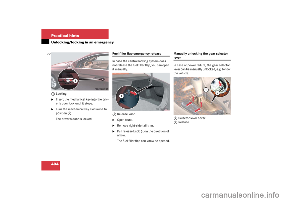 MERCEDES-BENZ CLS55AMG 2006 W219 Owners Manual 404 Practical hintsUnlocking/locking in an emergency1Locking
Insert the mechanical key into the driv-
er’s door lock until it stops.

Turn the mechanical key clockwise to 
position1.
The driver’
