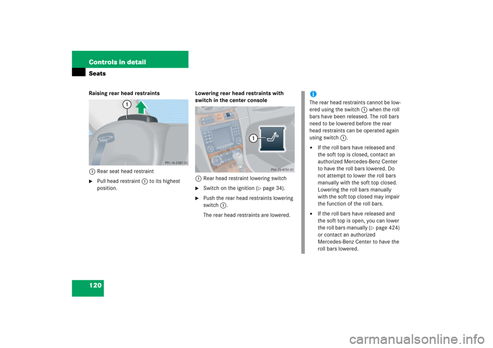 MERCEDES-BENZ CLK500 2006 C209 Owners Manual 120 Controls in detailSeatsRaising rear head restraints
1Rear seat head restraint
Pull head restraint1 to its highest
position.Lowering rear head restraints with
switch in the center console
1Rear MERCEDES-BENZ CLK500 2006 C209 Owners Manual 120 Controls in detailSeatsRaising rear head restraints
1Rear seat head restraint
Pull head restraint1 to its highest
position.Lowering rear head restraints with
switch in the center console
1Rear