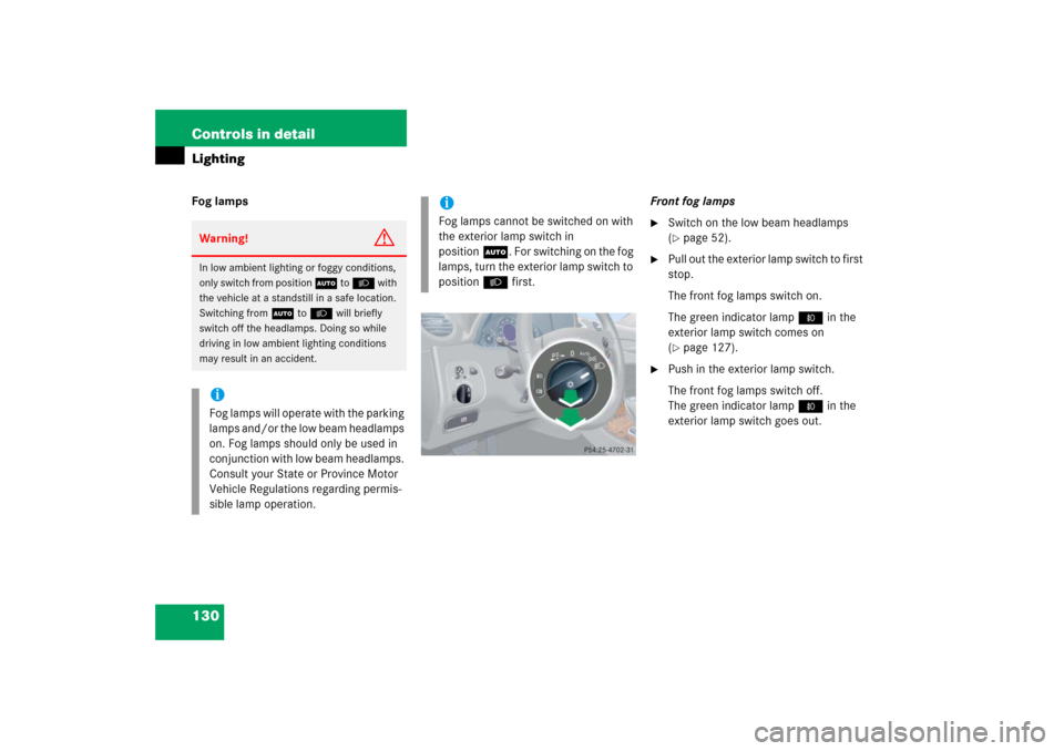 MERCEDES-BENZ CLK500 2006 C209 Owners Manual 130 Controls in detailLightingFog lampsFront fog lamps
Switch on the low beam headlamps
(page 52).
Pull out the exterior lamp switch to first
stop.
The front fog lamps switch on.
The green indi MERCEDES-BENZ CLK500 2006 C209 Owners Manual 130 Controls in detailLightingFog lampsFront fog lamps
Switch on the low beam headlamps
(page 52).
Pull out the exterior lamp switch to first
stop.
The front fog lamps switch on.
The green indi