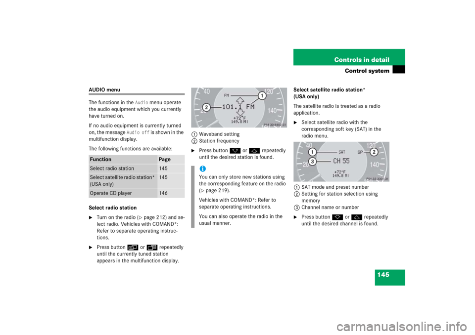 MERCEDES-BENZ CLK500 2006 C209 Owners Manual 145 Controls in detail
Control system
AUDIO menu
The functions in the
Audio
menu operate
the audio equipment which you currently
have turned on.
If no audio equipment is currently turned
on, the MERCEDES-BENZ CLK500 2006 C209 Owners Manual 145 Controls in detail
Control system
AUDIO menu
The functions in the
Audio
menu operate
the audio equipment which you currently
have turned on.
If no audio equipment is currently turned
on, the