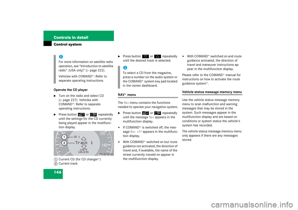 MERCEDES-BENZ CLK500 2006 C209 Owners Manual 146 Controls in detailControl systemOperate the CD player
Turn on the radio and select CD
(page 227). Vehicles with
COMAND*: Refer to separate
operating instructions.
Press buttonè orÿ repeat MERCEDES-BENZ CLK500 2006 C209 Owners Manual 146 Controls in detailControl systemOperate the CD player
Turn on the radio and select CD
(page 227). Vehicles with
COMAND*: Refer to separate
operating instructions.
Press buttonè orÿ repeat