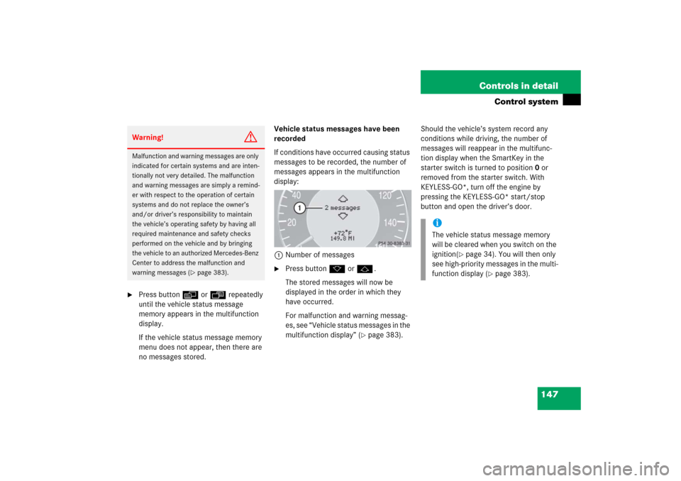 MERCEDES-BENZ CLK500 2006 C209 Owners Manual 147 Controls in detail
Control system
Press buttonè orÿ repeatedly
until the vehicle status message
memory appears in the multifunction
display.
If the vehicle status message memory
menu does MERCEDES-BENZ CLK500 2006 C209 Owners Manual 147 Controls in detail
Control system
Press buttonè orÿ repeatedly
until the vehicle status message
memory appears in the multifunction
display.
If the vehicle status message memory
menu does