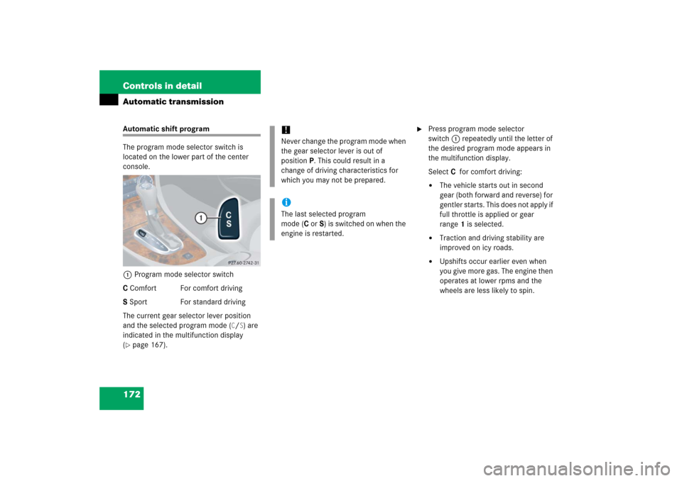 MERCEDES-BENZ CLK500 2006 C209 Owners Manual 172 Controls in detailAutomatic transmissionAutomatic shift program
The program mode selector switch is
located on the lower part of the center
console.
1Program mode selector switch
C Comfort For c MERCEDES-BENZ CLK500 2006 C209 Owners Manual 172 Controls in detailAutomatic transmissionAutomatic shift program
The program mode selector switch is
located on the lower part of the center
console.
1Program mode selector switch
C Comfort For c