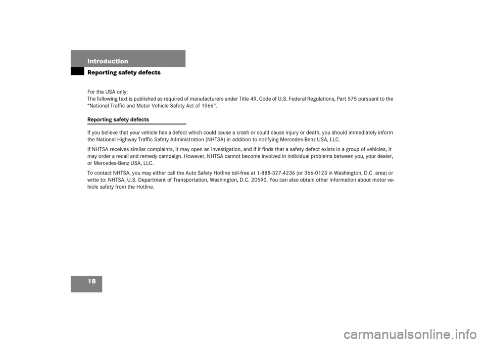 MERCEDES-BENZ CLK500 2006 C209 Owners Manual 18 IntroductionReporting safety defectsFor the USA only:
The following text is published as required of manufacturers under Title 49, Code of U.S. Federal Regulations, Part 575 pursuant to the 
“Nat