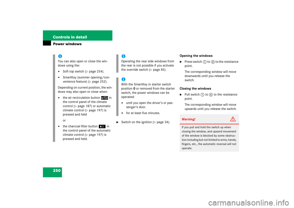 MERCEDES-BENZ CLK500 2006 C209 Owners Manual 250 Controls in detailPower windows
Switch on the ignition (
page 34).Opening the windows
Press switch1 to4 to the resistance
point.
The corresponding window will move
downwards until you relea MERCEDES-BENZ CLK500 2006 C209 Owners Manual 250 Controls in detailPower windows
Switch on the ignition (
page 34).Opening the windows
Press switch1 to4 to the resistance
point.
The corresponding window will move
downwards until you relea