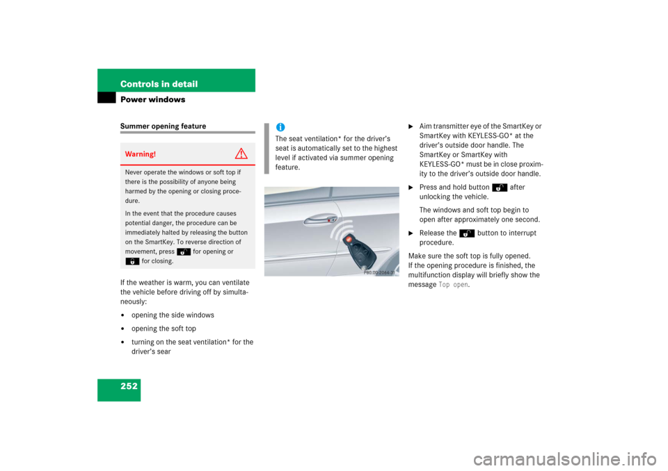 MERCEDES-BENZ CLK500 2006 C209 Owners Manual 252 Controls in detailPower windowsSummer opening feature
If the weather is warm, you can ventilate
the vehicle before driving off by simulta-
neously:
opening the side windows
opening the soft to MERCEDES-BENZ CLK500 2006 C209 Owners Manual 252 Controls in detailPower windowsSummer opening feature
If the weather is warm, you can ventilate
the vehicle before driving off by simulta-
neously:
opening the side windows
opening the soft to