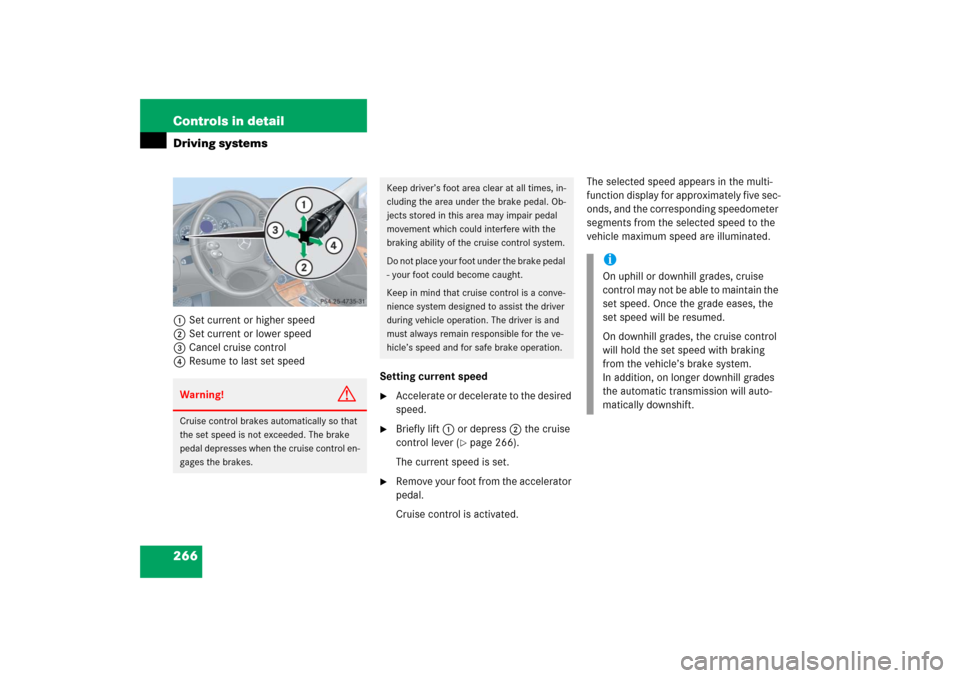 MERCEDES-BENZ CLK500 2006 C209 Owners Manual 266 Controls in detailDriving systems1Set current or higher speed
2Set current or lower speed
3Cancel cruise control
4Resume to last set speed
Setting current speed
Accelerate or decelerate to the d MERCEDES-BENZ CLK500 2006 C209 Owners Manual 266 Controls in detailDriving systems1Set current or higher speed
2Set current or lower speed
3Cancel cruise control
4Resume to last set speed
Setting current speed
Accelerate or decelerate to the d