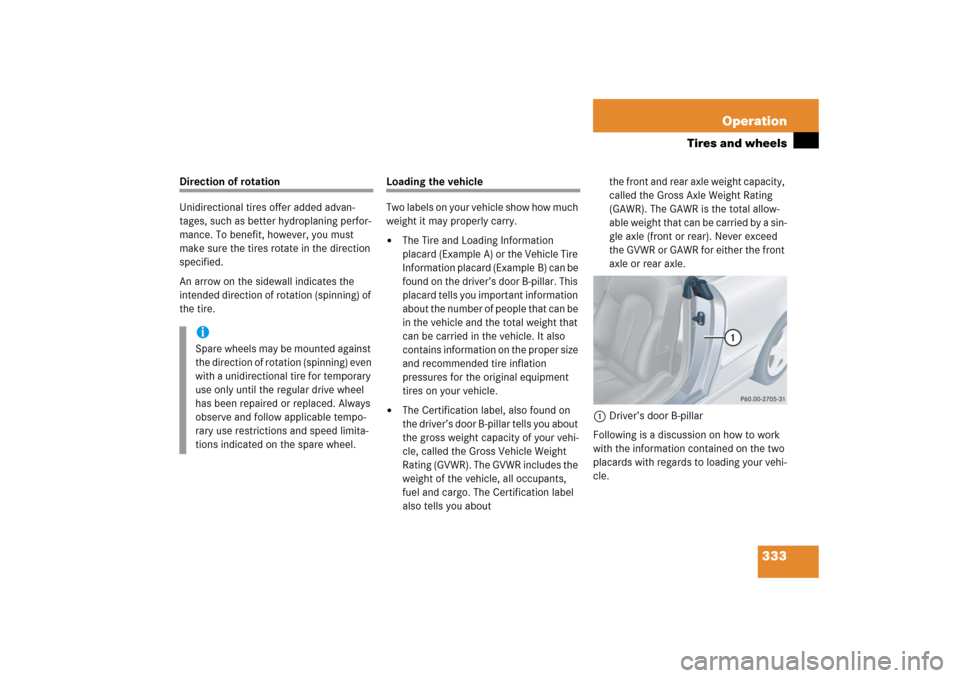 MERCEDES-BENZ CLK500 2006 C209 Owners Manual 333 Operation
Tires and wheels
Direction of rotation
Unidirectional tires offer added advan-
tages, such as better hydroplaning perfor-
mance. To benefit, however, you must
make sure the tires rotate MERCEDES-BENZ CLK500 2006 C209 Owners Manual 333 Operation
Tires and wheels
Direction of rotation
Unidirectional tires offer added advan-
tages, such as better hydroplaning perfor-
mance. To benefit, however, you must
make sure the tires rotate
