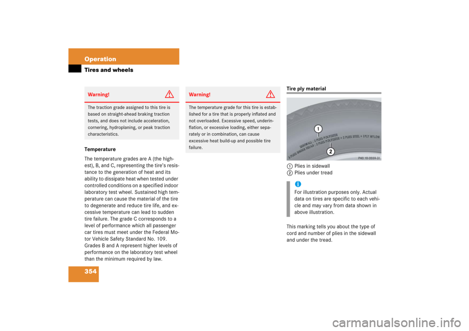 MERCEDES-BENZ CLK500 2006 C209 Owners Manual 354 OperationTires and wheelsTemperature
The temperature grades are A (the high-
est), B, and C, representing the tire’s resis-
tance to the generation of heat and its
ability to dissipate heat whe MERCEDES-BENZ CLK500 2006 C209 Owners Manual 354 OperationTires and wheelsTemperature
The temperature grades are A (the high-
est), B, and C, representing the tire’s resis-
tance to the generation of heat and its
ability to dissipate heat whe