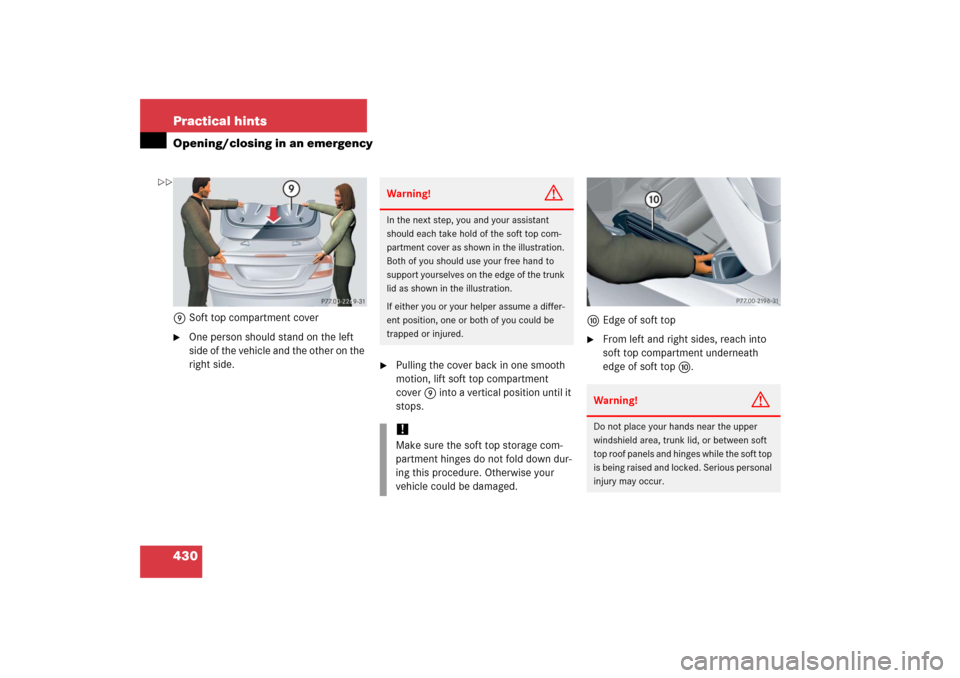 MERCEDES-BENZ CLK500 2006 C209 Owners Manual 430 Practical hintsOpening/closing in an emergency9Soft top compartment cover
One person should stand on the left
side of the vehicle and the other on the
right side.
Pulling the cover back in on MERCEDES-BENZ CLK500 2006 C209 Owners Manual 430 Practical hintsOpening/closing in an emergency9Soft top compartment cover
One person should stand on the left
side of the vehicle and the other on the
right side.
Pulling the cover back in on