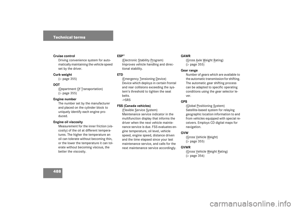 MERCEDES-BENZ CLK500 2006 C209 Owners Manual 488 Technical termsCruise control
Driving convenience system for auto-
matically maintaining the vehicle speed
set by the driver.
Curb weight
(
page 355)
DOT
(Department O
f Transportation)
(
page MERCEDES-BENZ CLK500 2006 C209 Owners Manual 488 Technical termsCruise control
Driving convenience system for auto-
matically maintaining the vehicle speed
set by the driver.
Curb weight
(
page 355)
DOT
(Department O
f Transportation)
(
page