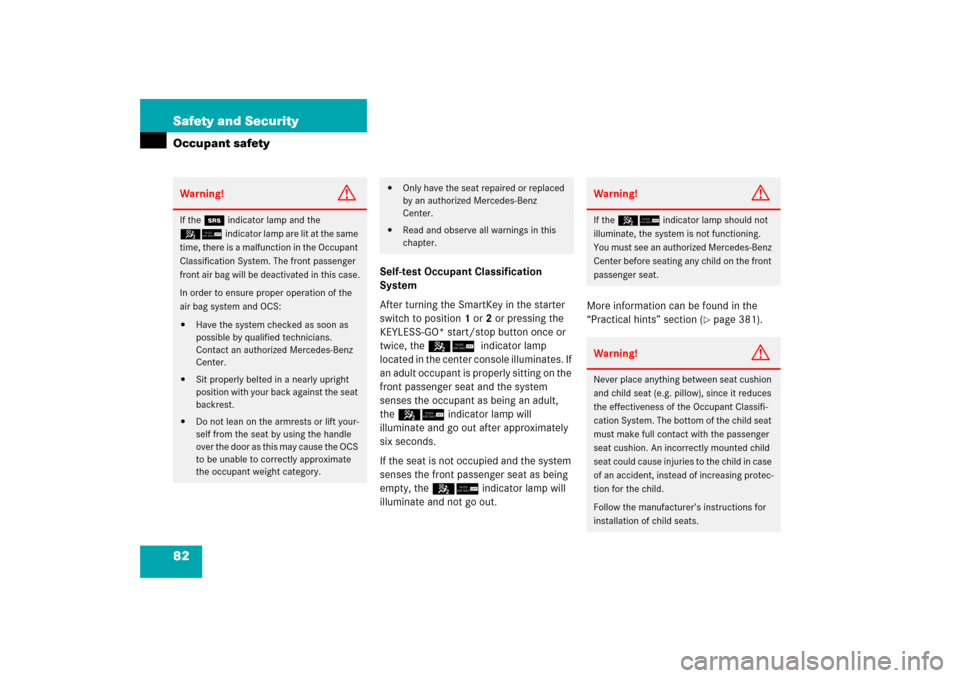 MERCEDES-BENZ CLK500 2006 C209 Owners Manual 82 Safety and SecurityOccupant safety
Self-test Occupant Classification 
System
After turning the SmartKey in the starter 
switch to position1 or2 or pressing the 
KEYLESS-GO* start/stop button once o