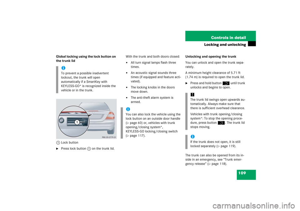 MERCEDES-BENZ CLK COUPE 2006 C209 Owners Manual 109 Controls in detail
Locking and unlocking
Global locking using the lock button on
the trunk lid
1Lock button
Press lock button1 on the trunk lid.With the trunk and both doors closed:
All turn s MERCEDES-BENZ CLK COUPE 2006 C209 Owners Manual 109 Controls in detail
Locking and unlocking
Global locking using the lock button on
the trunk lid
1Lock button
Press lock button1 on the trunk lid.With the trunk and both doors closed:
All turn s