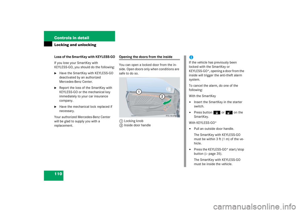 MERCEDES-BENZ CLK COUPE 2006 C209 Owners Manual 110 Controls in detailLocking and unlockingLoss of the SmartKey with KEYLESS-GO
If you lose your SmartKey with
KEYLESS-GO, you should do the following:
Have the SmartKey with KEYLESS-GO
deactivated MERCEDES-BENZ CLK COUPE 2006 C209 Owners Manual 110 Controls in detailLocking and unlockingLoss of the SmartKey with KEYLESS-GO
If you lose your SmartKey with
KEYLESS-GO, you should do the following:
Have the SmartKey with KEYLESS-GO
deactivated