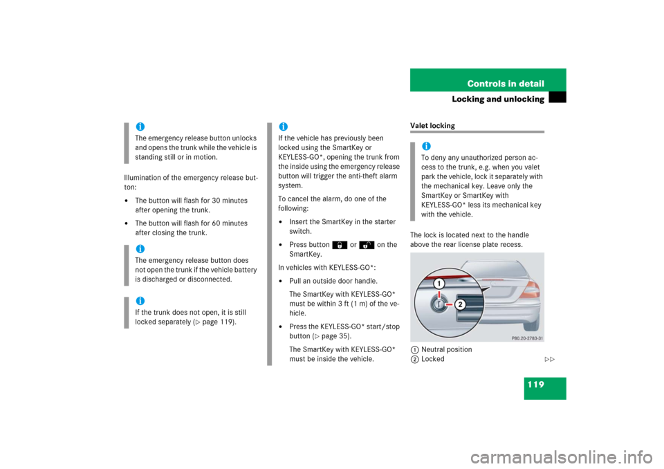 MERCEDES-BENZ CLK COUPE 2006 C209 Owners Manual 119 Controls in detail
Locking and unlocking
Illumination of the emergency release but-
ton:
The button will flash for 30 minutes
after opening the trunk.
The button will flash for 60 minutes
aft MERCEDES-BENZ CLK COUPE 2006 C209 Owners Manual 119 Controls in detail
Locking and unlocking
Illumination of the emergency release but-
ton:
The button will flash for 30 minutes
after opening the trunk.
The button will flash for 60 minutes
aft