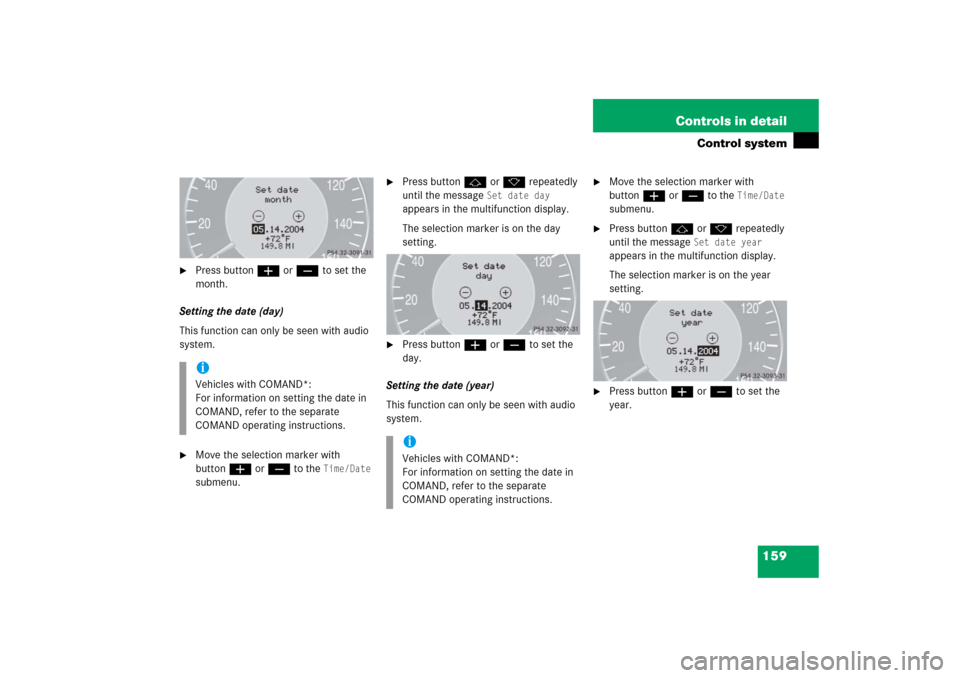 MERCEDES-BENZ CLK COUPE 2006 C209 Owners Manual 159 Controls in detail
Control system

Press buttonæ orç to set the 
month.
Setting the date (day)
This function can only be seen with audio 
system.

Move the selection marker with 
buttonæ orç