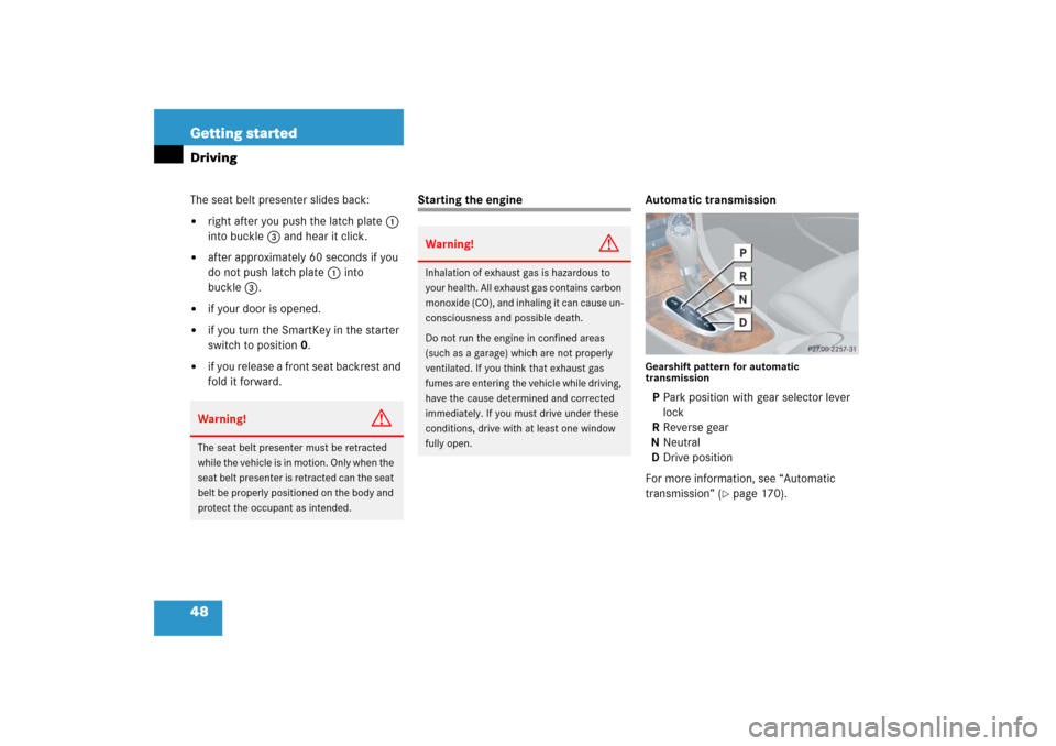 MERCEDES-BENZ CLK COUPE 2006 C209 Owners Manual 48 Getting startedDrivingThe seat belt presenter slides back:
right after you push the latch plate1
into buckle3 and hear it click.
after approximately 60 seconds if you
do not push latch plate 1 MERCEDES-BENZ CLK COUPE 2006 C209 Owners Manual 48 Getting startedDrivingThe seat belt presenter slides back:
right after you push the latch plate1
into buckle3 and hear it click.
after approximately 60 seconds if you
do not push latch plate 1