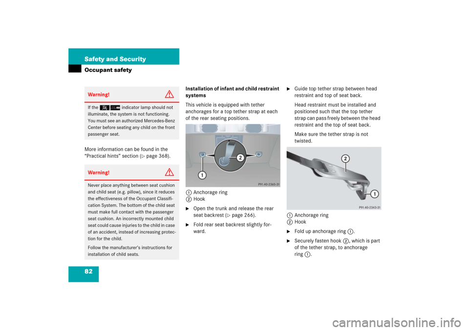 MERCEDES-BENZ CLK COUPE 2006 C209 Owners Manual 82 Safety and SecurityOccupant safetyMore information can be found in the
“Practical hints” section (
page 368).Installation of infant and child restraint
systems
This vehicle is equipped with MERCEDES-BENZ CLK COUPE 2006 C209 Owners Manual 82 Safety and SecurityOccupant safetyMore information can be found in the
“Practical hints” section (
page 368).Installation of infant and child restraint
systems
This vehicle is equipped with