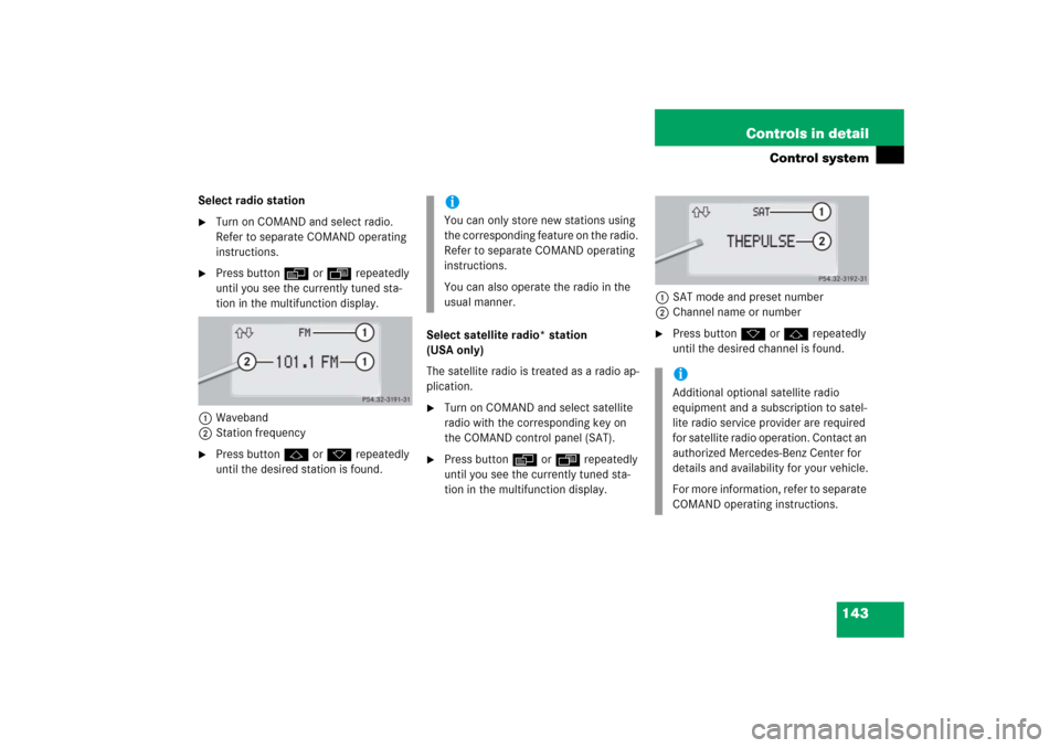 MERCEDES-BENZ CL65AMG 2006 C215 Owners Manual 143 Controls in detail
Control system
Select radio station
Turn on COMAND and select radio.
Refer to separate COMAND operating
instructions.
Press button è or ÿ repeatedly
until you see the cu MERCEDES-BENZ CL65AMG 2006 C215 Owners Manual 143 Controls in detail
Control system
Select radio station
Turn on COMAND and select radio.
Refer to separate COMAND operating
instructions.
Press button è or ÿ repeatedly
until you see the cu