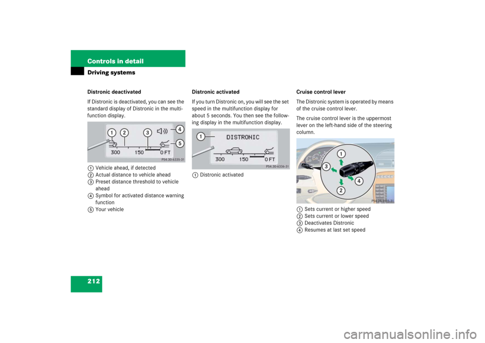 MERCEDES-BENZ CL65AMG 2006 C215 Owners Manual 212 Controls in detailDriving systemsDistronic deactivated
If Distronic is deactivated, you can see the 
standard display of Distronic in the multi-
function display.
1Vehicle ahead, if detected
2Actu