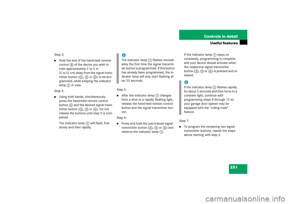 MERCEDES-BENZ CL65AMG 2006 C215 Owners Manual 251 Controls in detail
Useful features
Step 3:
Hold the end of the hand-held remote
control5 of the device you wish to
train approximately 2 to 5 in
(5 to12 cm) away from the signal trans-
mitter MERCEDES-BENZ CL65AMG 2006 C215 Owners Manual 251 Controls in detail
Useful features
Step 3:
Hold the end of the hand-held remote
control5 of the device you wish to
train approximately 2 to 5 in
(5 to12 cm) away from the signal trans-
mitter