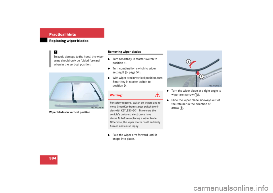 MERCEDES-BENZ CL65AMG 2006 C215 Owners Manual 384 Practical hintsReplacing wiper bladesWiper blades in vertical position
Removing wiper blades
Turn SmartKey in starter switch to 
position1.

Turn combination switch to wiper 
settingII (
page 5
